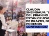 Claudia Sheinbaum: “Los del Prian no estan con los brazos cruzados, no podemos confiarnos”.